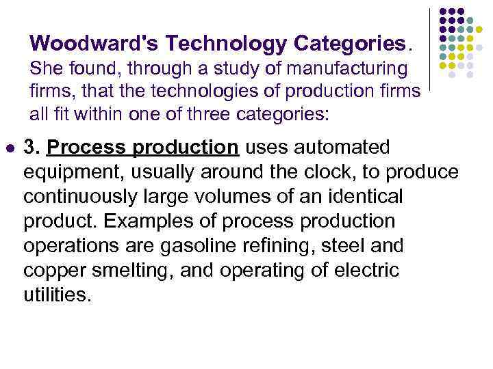 Woodward's Technology Categories. She found, through a study of manufacturing firms, that the technologies
