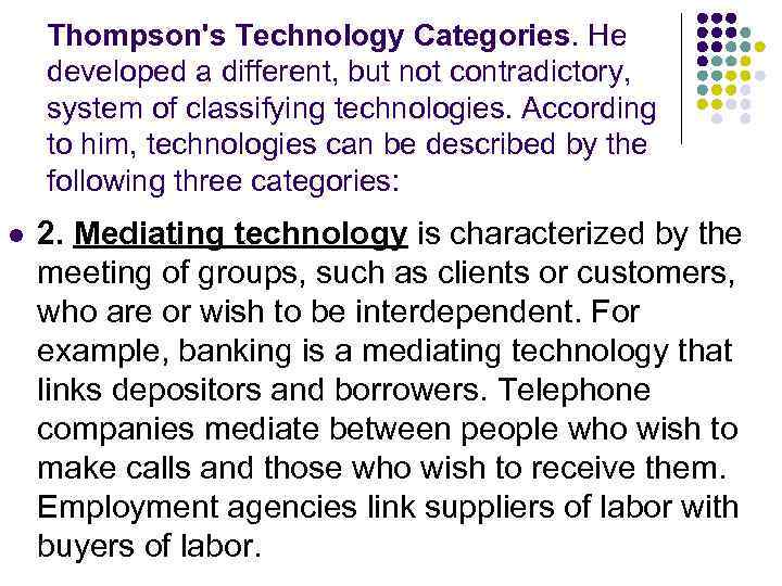 Thompson's Technology Categories. He developed a different, but not contradictory, system of classifying technologies.