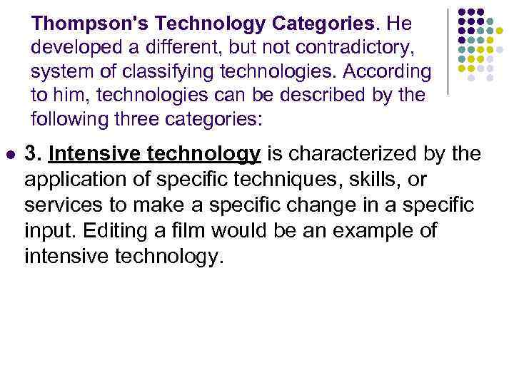 Thompson's Technology Categories. He developed a different, but not contradictory, system of classifying technologies.