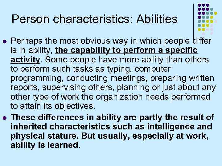 Person characteristics: Abilities l l Perhaps the most obvious way in which people differ