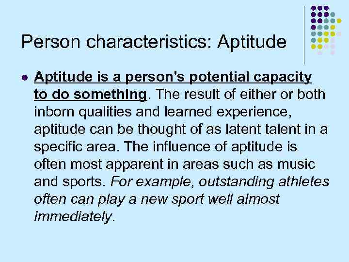 Person characteristics: Aptitude l Aptitude is a person's potential capacity to do something. The