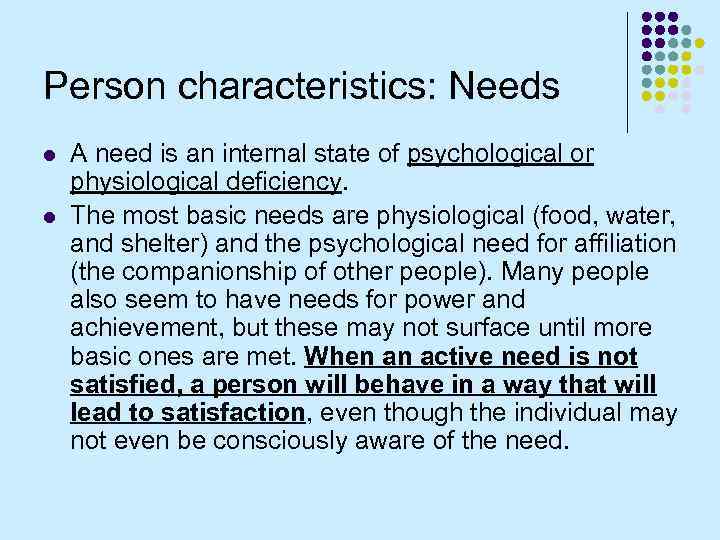 Person characteristics: Needs l l A need is an internal state of psychological or