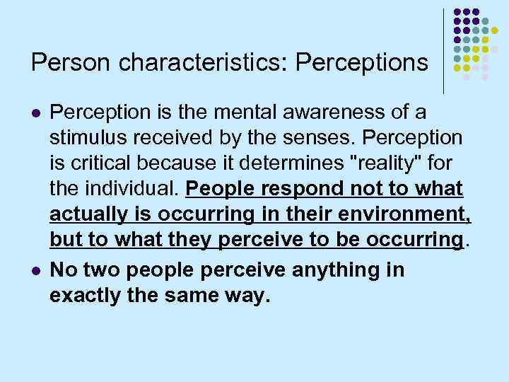 Person characteristics: Perceptions l l Perception is the mental awareness of a stimulus received