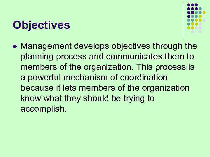 Objectives l Management develops objectives through the planning process and communicates them to members