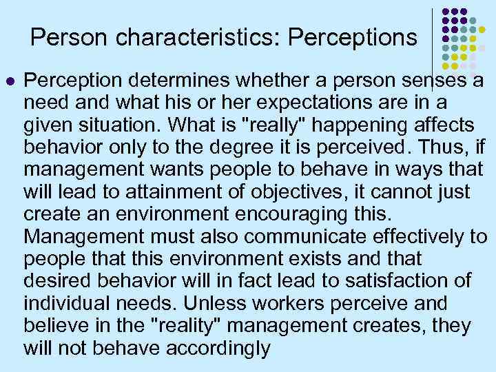 Person characteristics: Perceptions l Perception determines whether a person senses a need and what