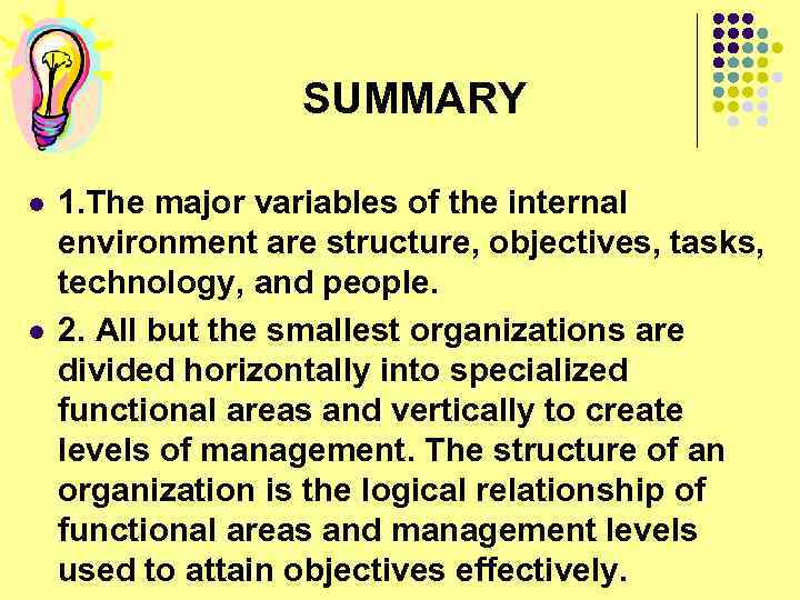 SUMMARY l l 1. The major variables of the internal environment are structure, objectives,
