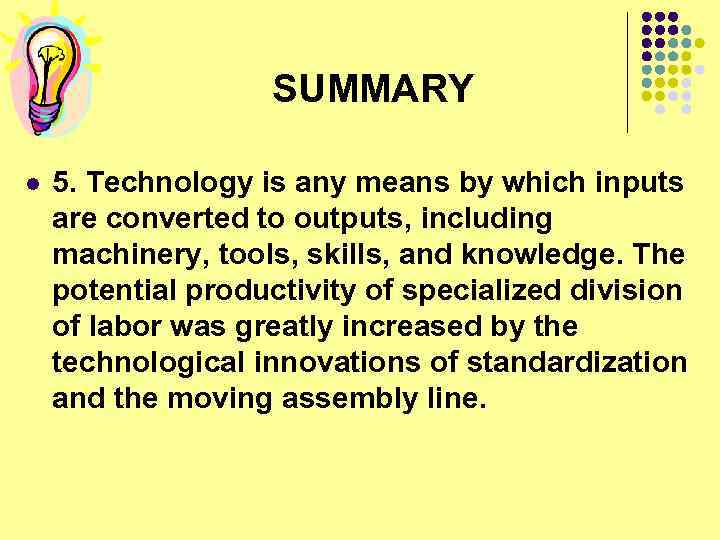 SUMMARY l 5. Technology is any means by which inputs are converted to outputs,