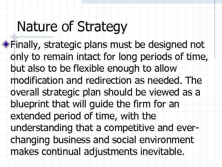 Nature of Strategy Finally, strategic plans must be designed not only to remain intact