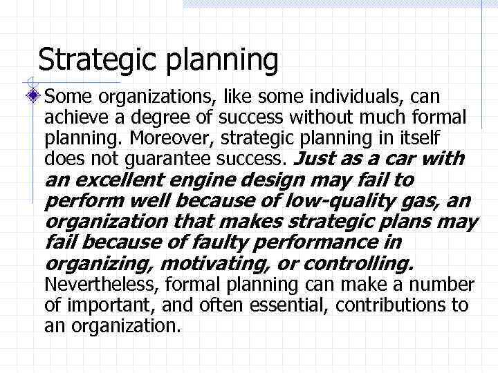 Strategic planning Some organizations, like some individuals, can achieve a degree of success without