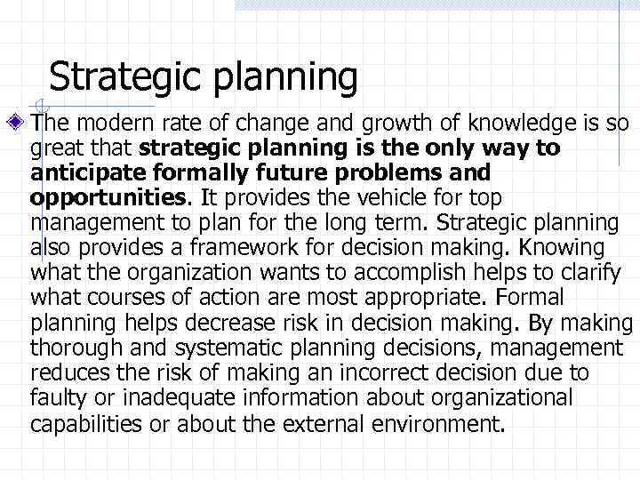 Strategic planning The modern rate of change and growth of knowledge is so great