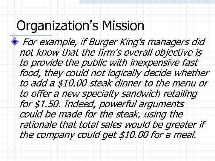 Organization's Mission For example, if Burger King's managers did not know that the firm's