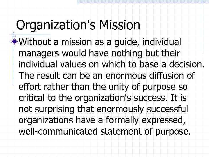 Organization's Mission Without a mission as a guide, individual managers would have nothing but