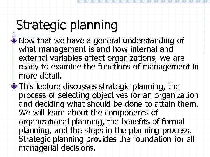 Strategic planning Now that we have a general understanding of what management is and