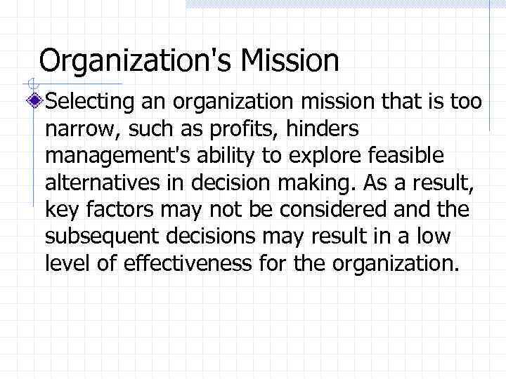 Organization's Mission Selecting an organization mission that is too narrow, such as profits, hinders
