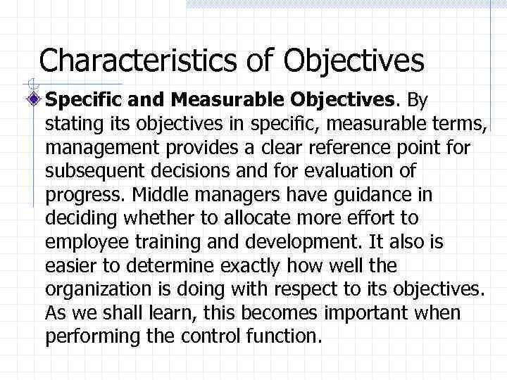Characteristics of Objectives Specific and Measurable Objectives. By stating its objectives in specific, measurable