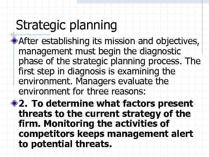Strategic planning After establishing its mission and objectives, management must begin the diagnostic phase
