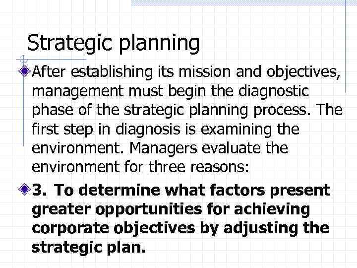 Strategic planning After establishing its mission and objectives, management must begin the diagnostic phase