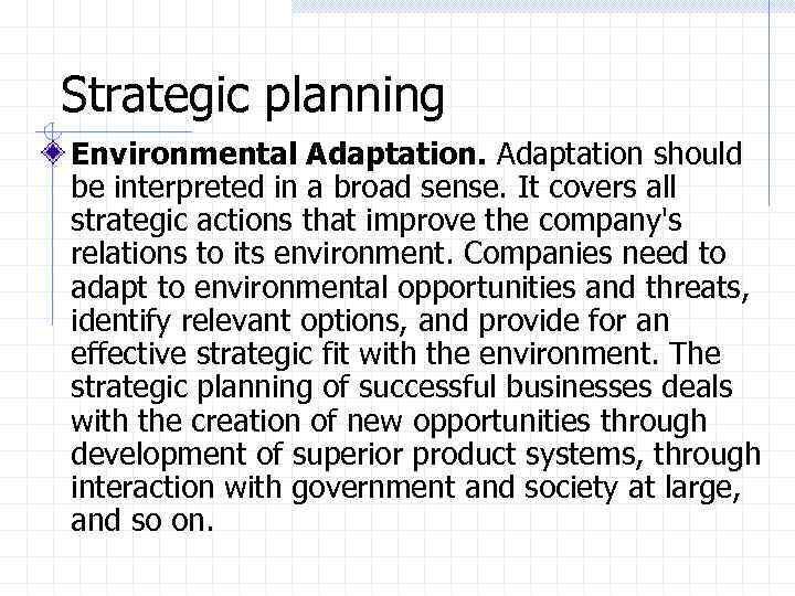 Strategic planning Environmental Adaptation should be interpreted in a broad sense. It covers all