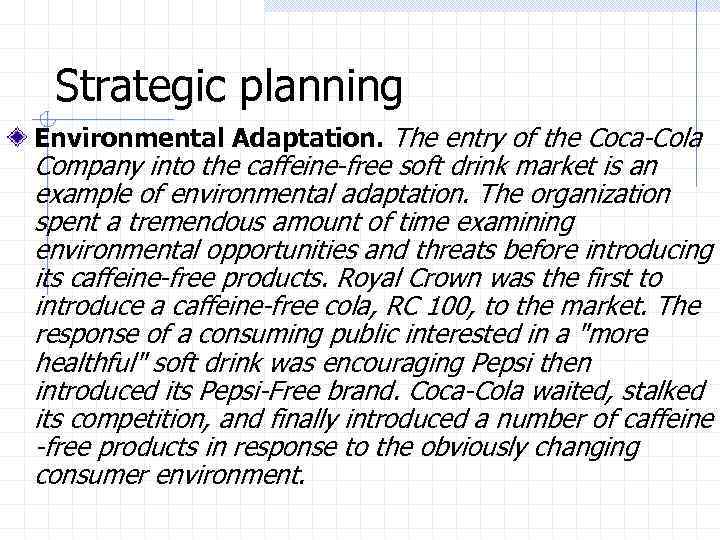 Strategic planning Environmental Adaptation. The entry of the Coca-Cola Company into the caffeine-free soft