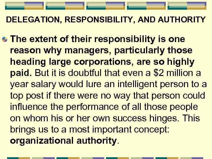 DELEGATION, RESPONSIBILITY, AND AUTHORITY The extent of their responsibility is one reason why managers,