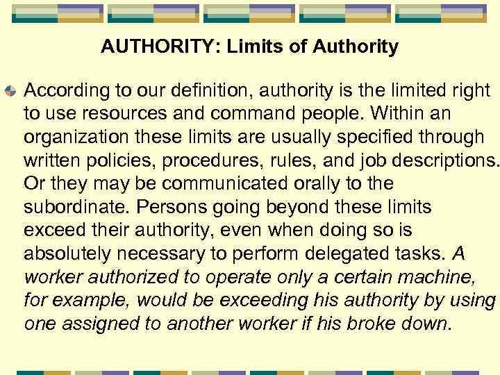 AUTHORITY: Limits of Authority According to our definition, authority is the limited right to
