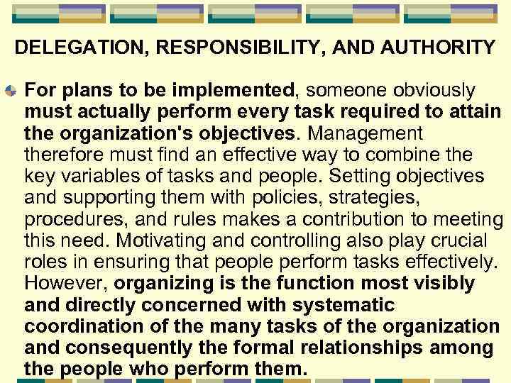 DELEGATION, RESPONSIBILITY, AND AUTHORITY For plans to be implemented, someone obviously must actually perform