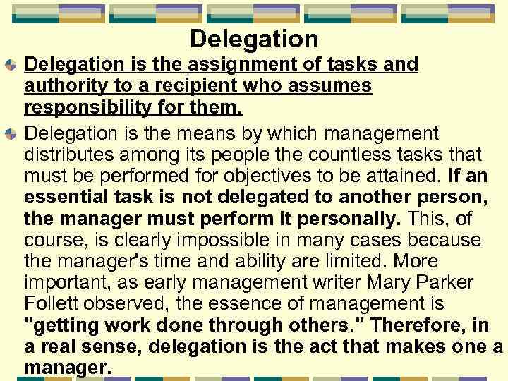 Delegation is the assignment of tasks and authority to a recipient who assumes responsibility