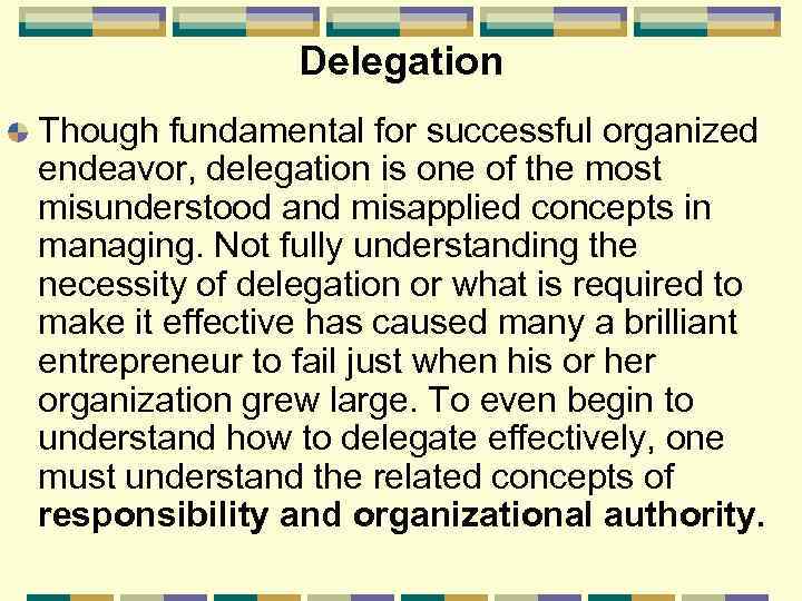 Delegation Though fundamental for successful organized endeavor, delegation is one of the most misunderstood