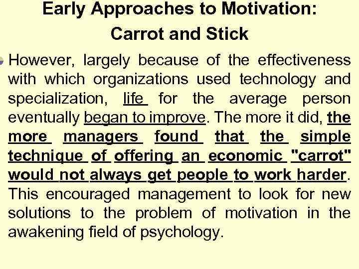 Early Approaches to Motivation: Carrot and Stick However, largely because of the effectiveness with