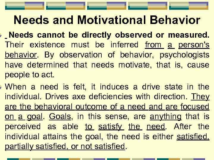 Needs and Motivational Behavior Needs cannot be directly observed or measured. Their existence must