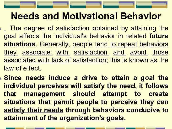 Needs and Motivational Behavior The degree of satisfaction obtained by attaining the goal affects