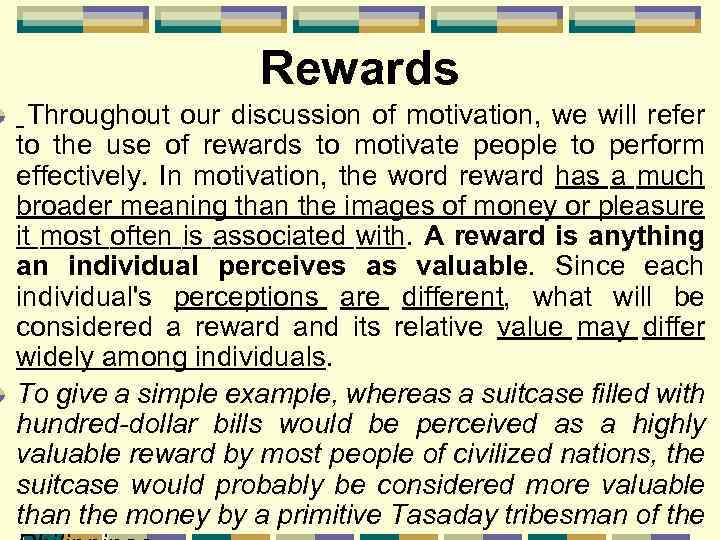 Rewards Throughout our discussion of motivation, we will refer to the use of rewards
