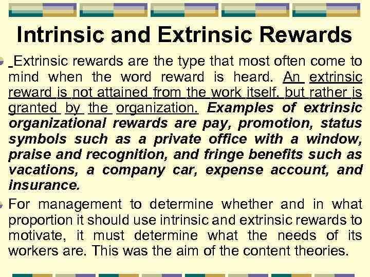 Intrinsic and Extrinsic Rewards Extrinsic rewards are the type that most often come to