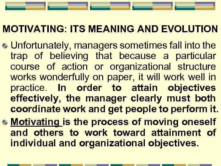 MOTIVATING: ITS MEANING AND EVOLUTION Unfortunately, managers sometimes fall into the trap of believing