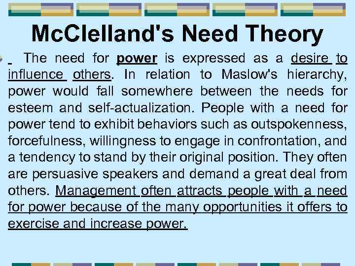 Mc. Clelland's Need Theory The need for power is expressed as a desire to