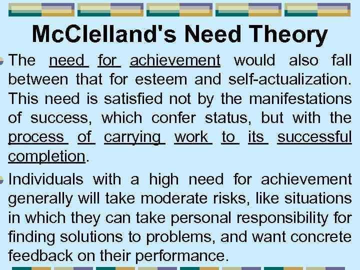 Mc. Clelland's Need Theory The need for achievement would also fall between that for