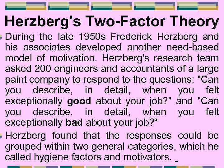 Herzberg's Two-Factor Theory During the late 1950 s Frederick Herzberg and his associates developed