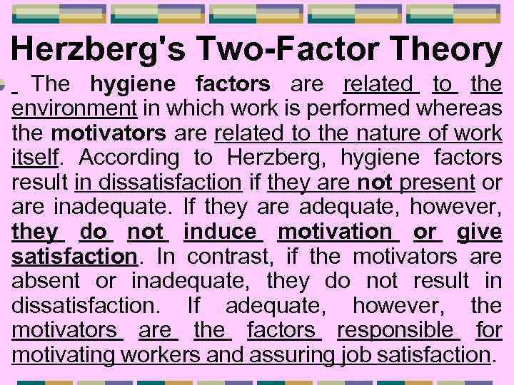Herzberg's Two-Factor Theory The hygiene factors are related to the environment in which work