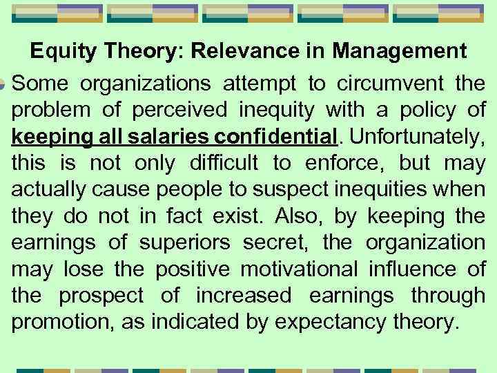 Equity Theory: Relevance in Management Some organizations attempt to circumvent the problem of perceived