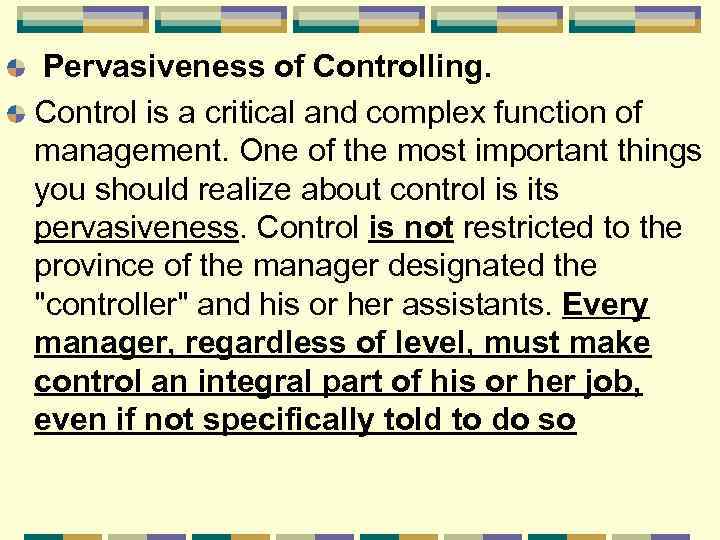 Pervasiveness of Controlling. Control is a critical and complex function of management. One of