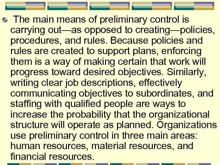 The main means of preliminary control is carrying out—as opposed to creating—policies, procedures, and
