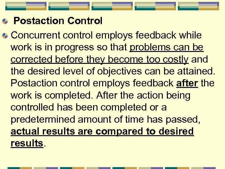 Postaction Control Concurrent control employs feedback while work is in progress so that problems