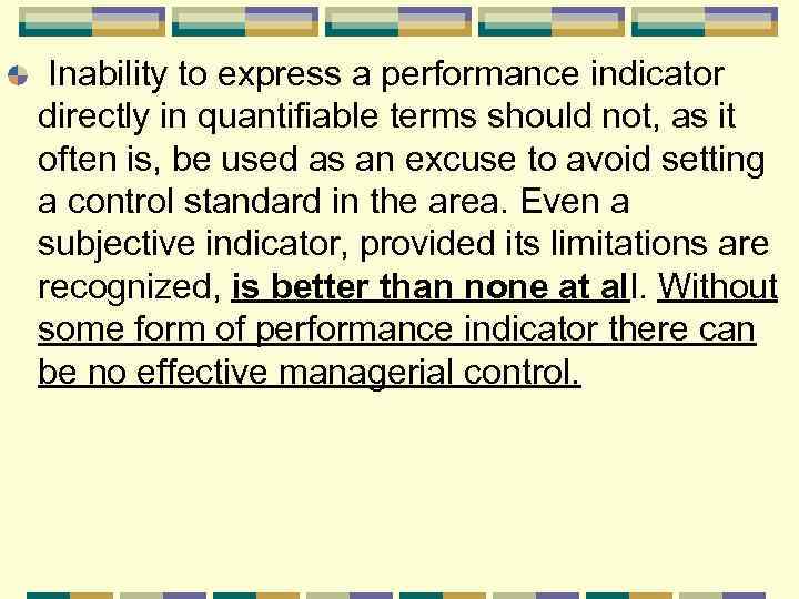 Inability to express a performance indicator directly in quantifiable terms should not, as it