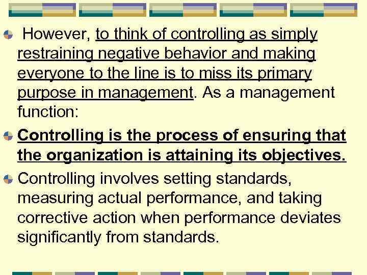 However, to think of controlling as simply restraining negative behavior and making everyone to