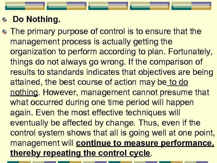 Do Nothing. The primary purpose of control is to ensure that the management process