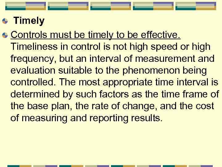 Timely Controls must be timely to be effective. Timeliness in control is not high