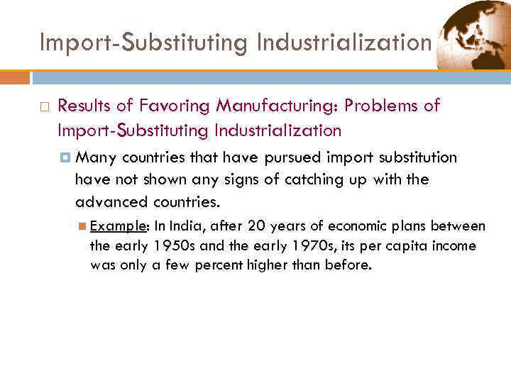 Import-Substituting Industrialization Results of Favoring Manufacturing: Problems of Import-Substituting Industrialization Many countries that have