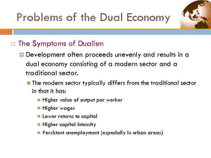 Problems of the Dual Economy The Symptoms of Dualism Development often proceeds unevenly and