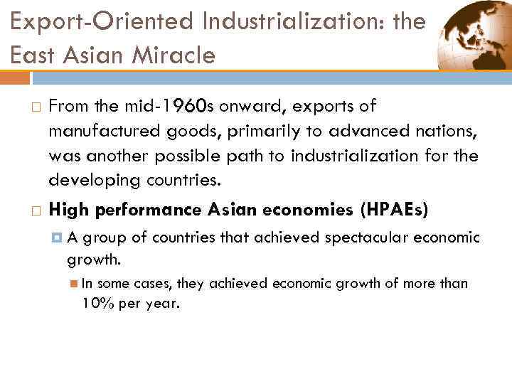 Export-Oriented Industrialization: the East Asian Miracle From the mid-1960 s onward, exports of manufactured