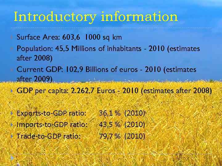 Introductory information Surface Area: 603, 6 1000 sq km Population: 45, 5 Millions of